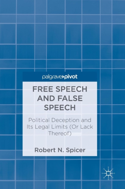 Free Speech and False Speech : Political Deception and Its Legal Limits (Or Lack Thereof), Hardback Book