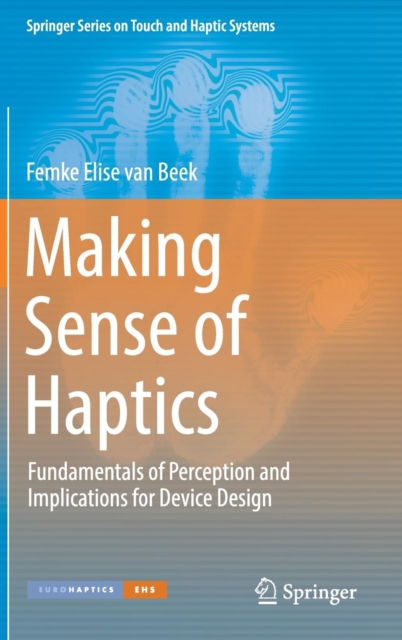 Making Sense of Haptics : Fundamentals of Perception and Implications for Device Design, Hardback Book