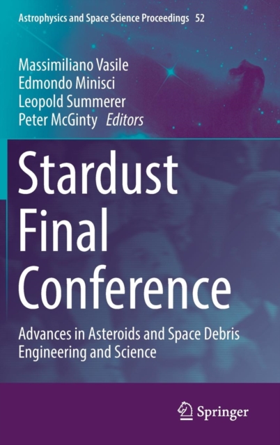 Stardust Final Conference : Advances in Asteroids and Space Debris Engineering and Science, Hardback Book