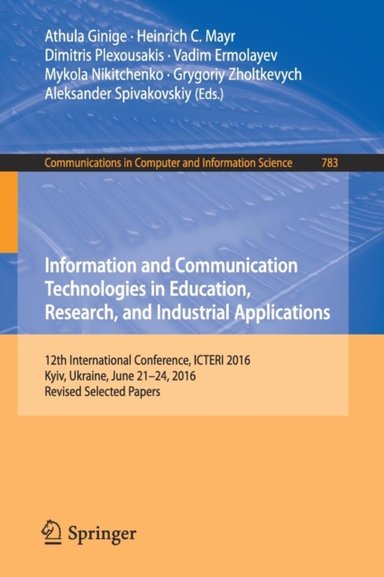 Information and Communication Technologies in Education, Research, and Industrial Applications : 12th International Conference, ICTERI 2016, Kyiv, Ukraine, June 21-24, 2016, Revised Selected Papers, Paperback / softback Book