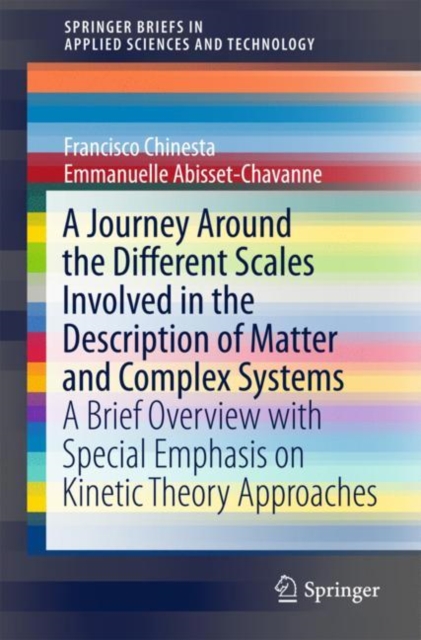A Journey Around the Different Scales Involved in the Description of Matter and Complex Systems : A Brief Overview with Special Emphasis on Kinetic Theory Approaches, Paperback / softback Book