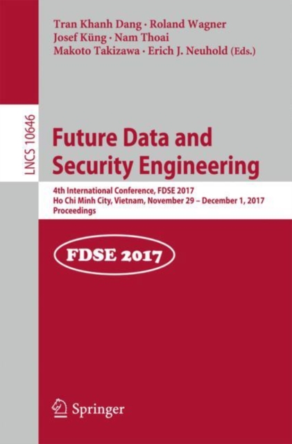 Future Data and Security Engineering : 4th International Conference, FDSE 2017, Ho Chi Minh City, Vietnam, November 29 – December 1, 2017, Proceedings, Paperback / softback Book