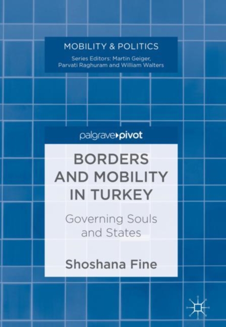 Borders and Mobility in Turkey : Governing Souls and States, Hardback Book