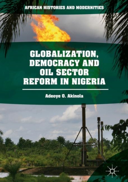 Globalization, Democracy and Oil Sector Reform in Nigeria, Hardback Book