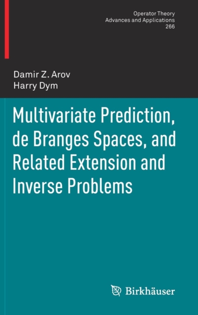 Multivariate Prediction, de Branges Spaces, and Related Extension and Inverse Problems, Hardback Book