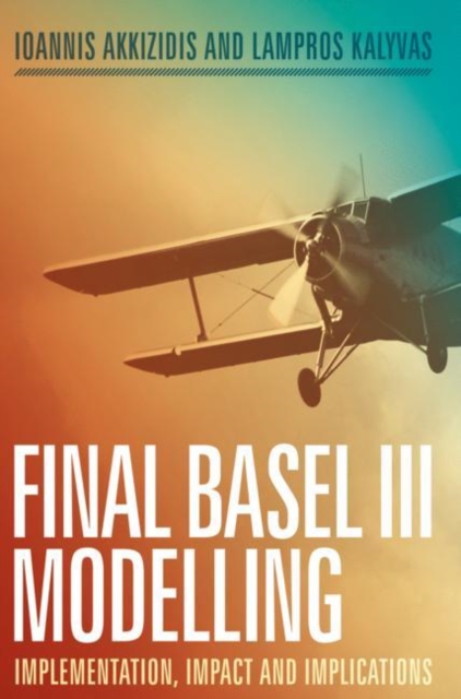 Final Basel III Modelling : Implementation, Impact and Implications, Hardback Book