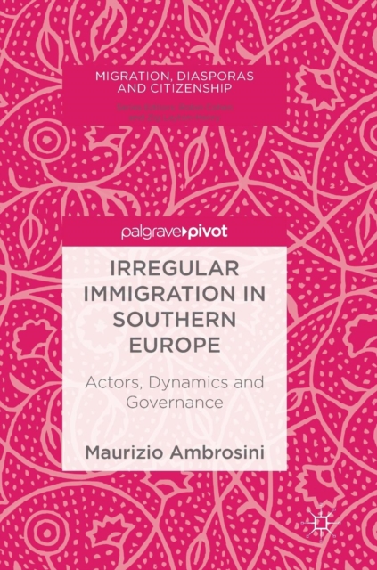 Irregular Immigration in Southern Europe : Actors, Dynamics and Governance, Hardback Book