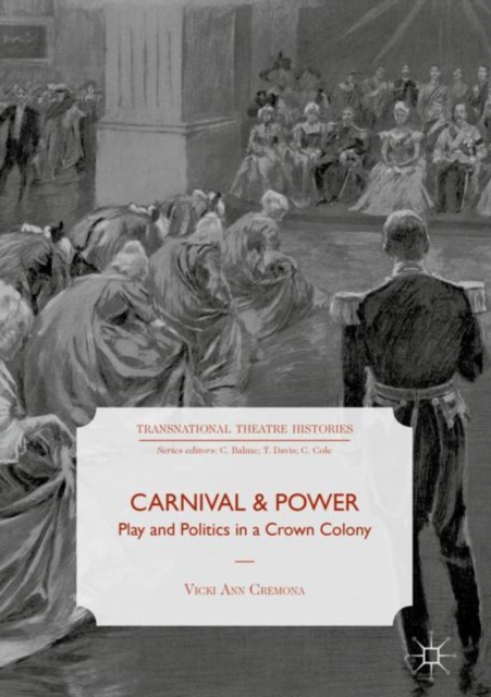 Carnival and Power : Play and Politics in a Crown Colony, Hardback Book