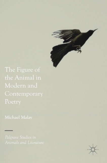 The Figure of the Animal in Modern and Contemporary Poetry, Hardback Book
