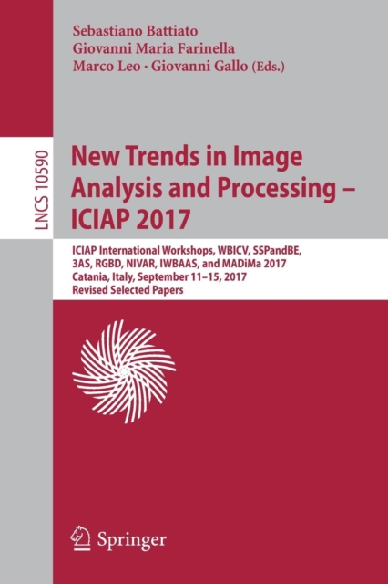 New Trends in Image Analysis and Processing – ICIAP 2017 : ICIAP International Workshops, WBICV, SSPandBE, 3AS, RGBD, NIVAR, IWBAAS, and MADiMa 2017, Catania, Italy, September 11-15, 2017, Revised Sel, Paperback / softback Book