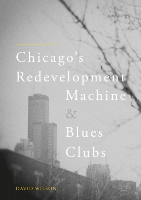 Chicago’s Redevelopment Machine and Blues Clubs, Hardback Book