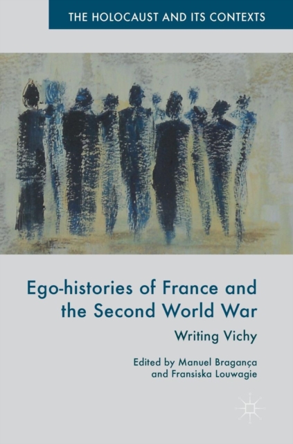 Ego-histories of France and the Second World War : Writing Vichy, Hardback Book