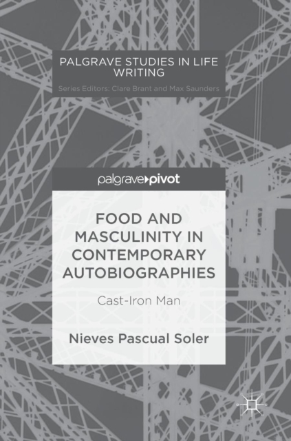 Food and Masculinity in Contemporary Autobiographies : Cast-Iron Man, Hardback Book