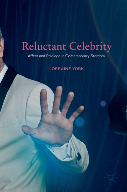 Reluctant Celebrity : Affect and Privilege in Contemporary Stardom, Hardback Book