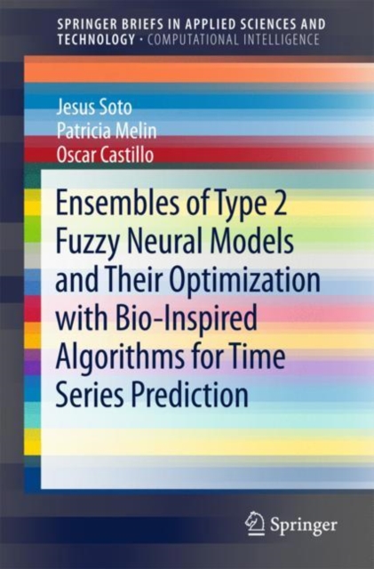 Ensembles of Type 2 Fuzzy Neural Models and Their Optimization with Bio-Inspired Algorithms for Time Series Prediction, Paperback / softback Book