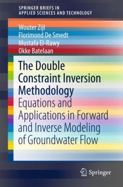 The Double Constraint Inversion Methodology : Equations and Applications in Forward and Inverse Modeling of Groundwater Flow, Paperback / softback Book