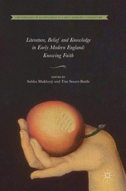 Literature, Belief and Knowledge in Early Modern England : Knowing Faith, Hardback Book