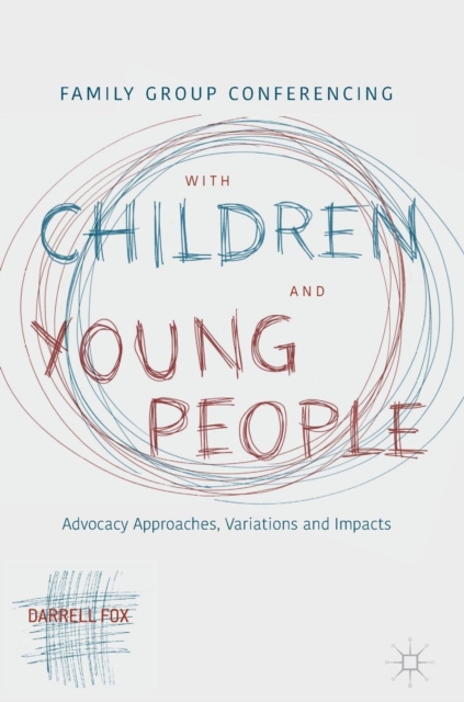 Family Group Conferencing with Children and Young People : Advocacy Approaches, Variations and Impacts, Hardback Book