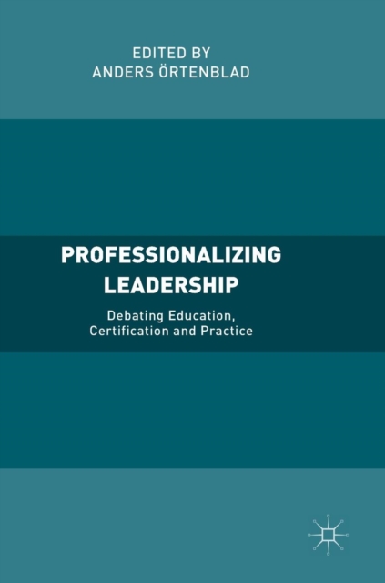 Professionalizing Leadership : Debating Education, Certification and Practice, Hardback Book