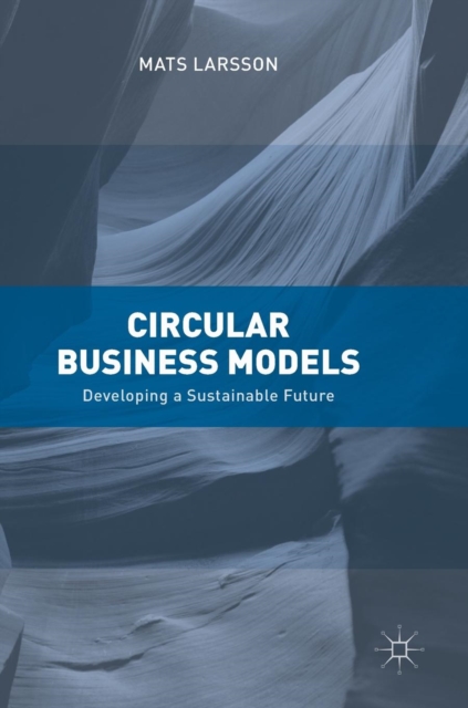 Circular Business Models : Developing a Sustainable Future, Hardback Book