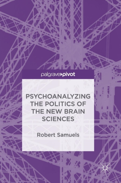 Psychoanalyzing the Politics of the New Brain Sciences, Hardback Book
