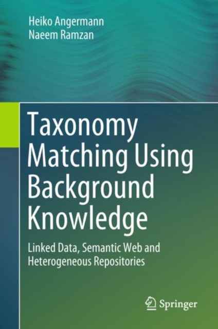 Taxonomy Matching Using Background Knowledge : Linked Data, Semantic Web and Heterogeneous Repositories, Hardback Book