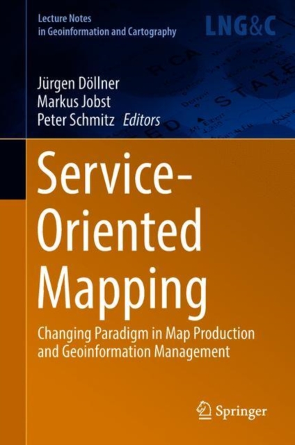 Service-Oriented Mapping : Changing Paradigm in Map Production and Geoinformation Management, Hardback Book