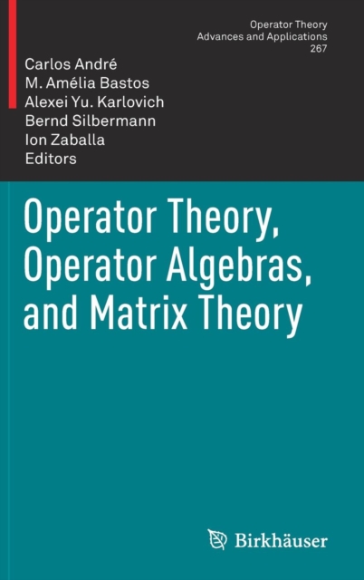 Operator Theory, Operator Algebras, and Matrix Theory, Hardback Book