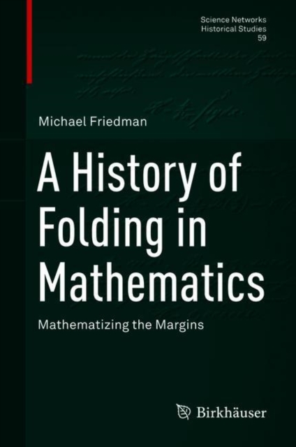 A History of Folding in Mathematics : Mathematizing the Margins, Hardback Book