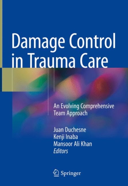Damage Control in Trauma Care : An Evolving Comprehensive Team Approach, Hardback Book