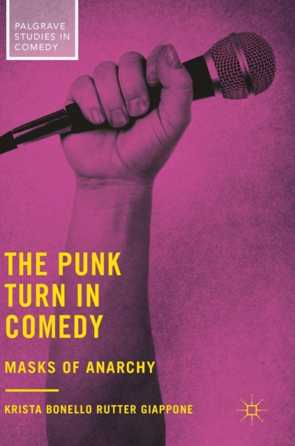 The Punk Turn in Comedy : Masks of Anarchy, Hardback Book