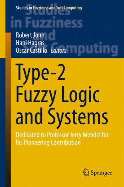 Type-2 Fuzzy Logic and Systems : Dedicated to Professor Jerry Mendel for his Pioneering Contribution, Hardback Book