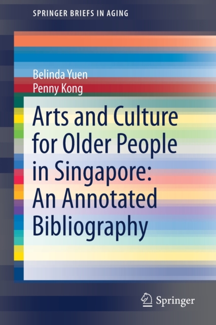 Arts and Culture for Older People in Singapore: An Annotated Bibliography, Paperback / softback Book