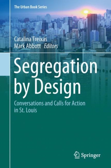 Segregation by Design : Conversations and Calls for Action in St. Louis, Hardback Book