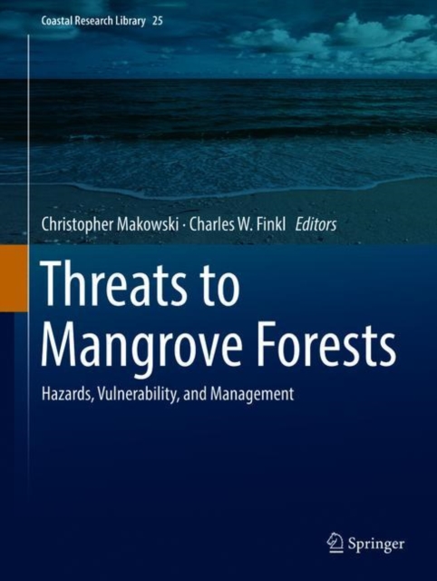 Threats to Mangrove Forests : Hazards, Vulnerability, and Management, Hardback Book