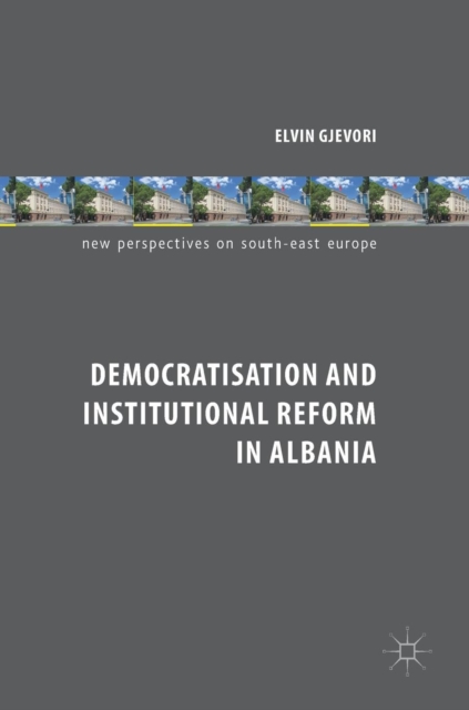 Democratisation and Institutional Reform in Albania, Hardback Book