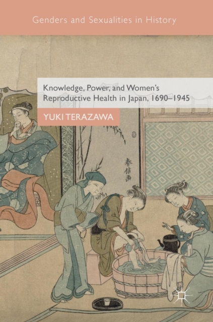 Knowledge, Power, and Women's Reproductive Health in Japan, 1690-1945, Hardback Book