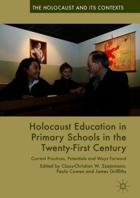 Holocaust Education in Primary Schools in the Twenty-First Century : Current Practices, Potentials and Ways Forward, Hardback Book