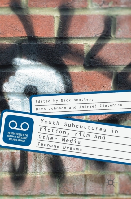 Youth Subcultures in Fiction, Film and Other Media : Teenage Dreams, Hardback Book
