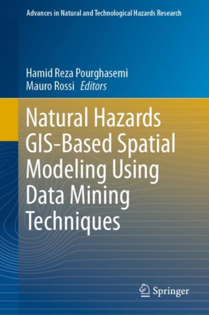 Natural Hazards GIS-Based Spatial Modeling Using Data Mining Techniques, Hardback Book