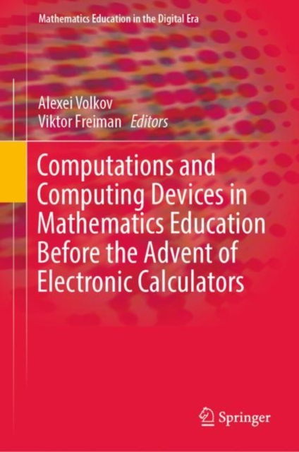 Computations and Computing Devices in Mathematics Education Before the Advent of Electronic Calculators, Hardback Book