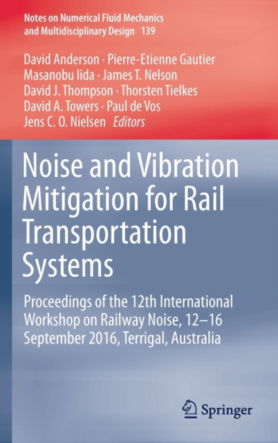 Noise and Vibration Mitigation for Rail Transportation Systems : Proceedings of the 12th International Workshop on Railway Noise, 12-16 September 2016, Terrigal, Australia, Hardback Book