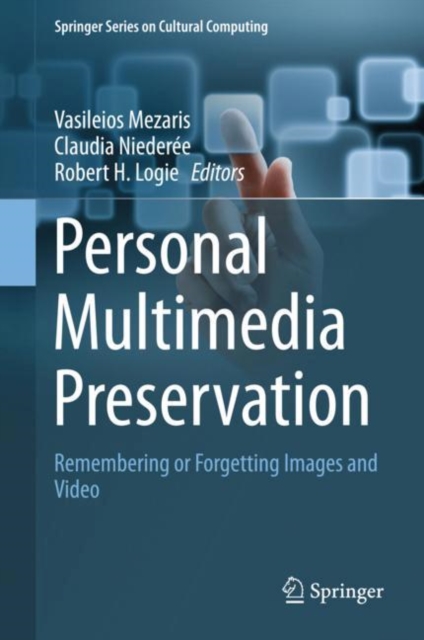 Personal Multimedia Preservation : Remembering or Forgetting Images and Video, Hardback Book