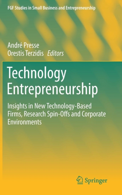 Technology Entrepreneurship : Insights in New Technology-Based Firms, Research Spin-Offs and Corporate Environments, Hardback Book