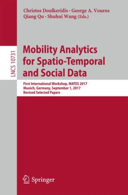 Mobility Analytics for Spatio-Temporal and Social Data : First International Workshop, MATES 2017, Munich, Germany, September 1, 2017, Revised Selected Papers, Paperback / softback Book