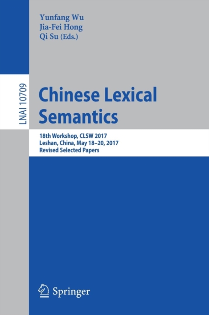 Chinese Lexical Semantics : 18th Workshop, CLSW 2017, Leshan, China, May 18-20, 2017, Revised Selected Papers, Paperback / softback Book