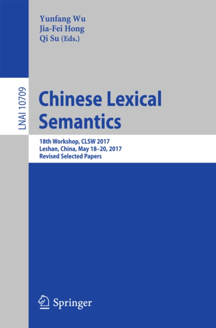 Chinese Lexical Semantics : 18th Workshop, CLSW 2017, Leshan, China, May 18-20, 2017, Revised Selected Papers, PDF eBook