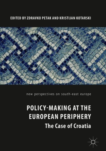 Policy-Making at the European Periphery : The Case of Croatia, Hardback Book
