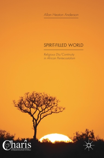 Spirit-Filled World : Religious Dis/Continuity in African Pentecostalism, Hardback Book