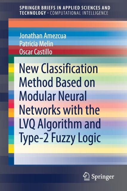 New Classification Method Based on Modular Neural Networks with the LVQ Algorithm and Type-2 Fuzzy Logic, Paperback / softback Book